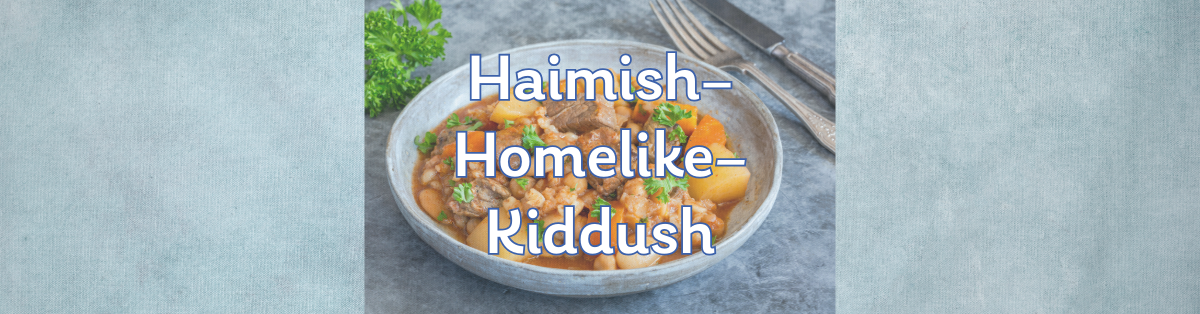 “Haimish”—Homelike—Shabbat Kiddush