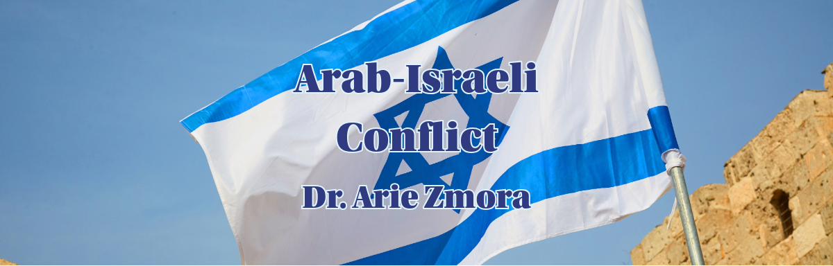 The Arab-Israeli Conflict  – A Six Week Course Taught by Arie Zmora